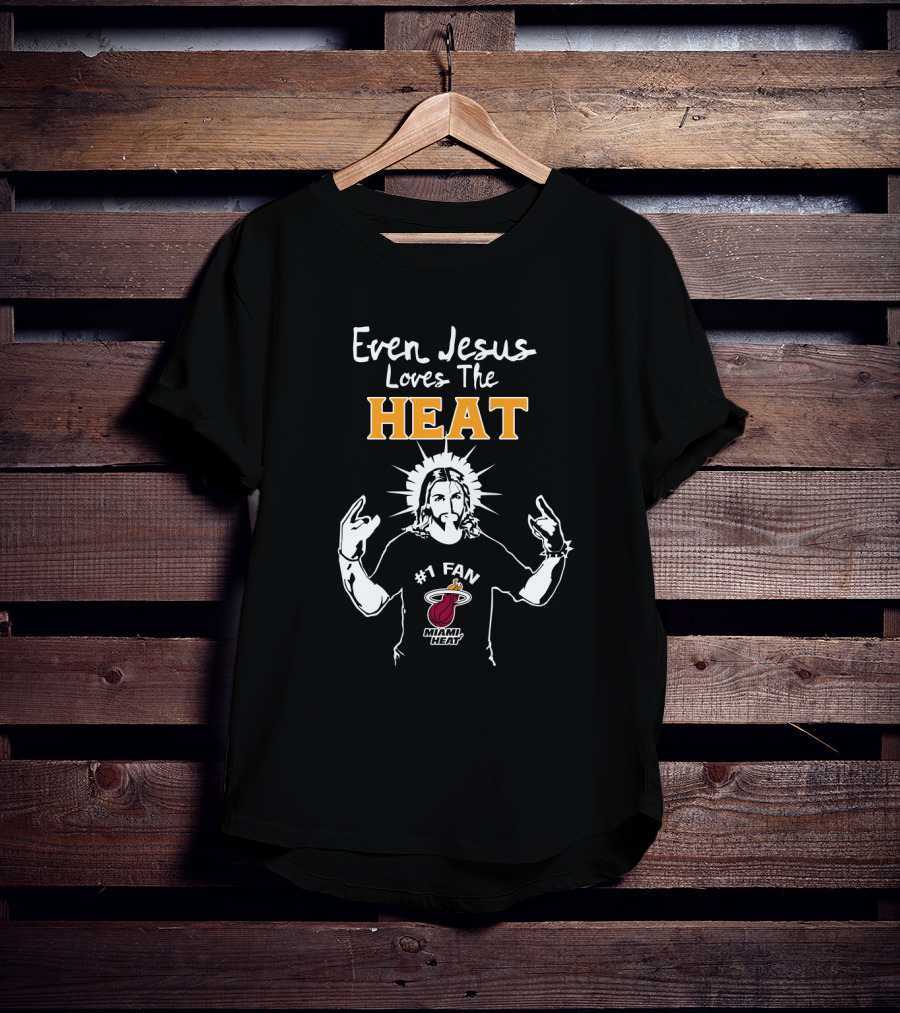 Even Jesus Loves The Miami Heat #1 Fan T-Shirt