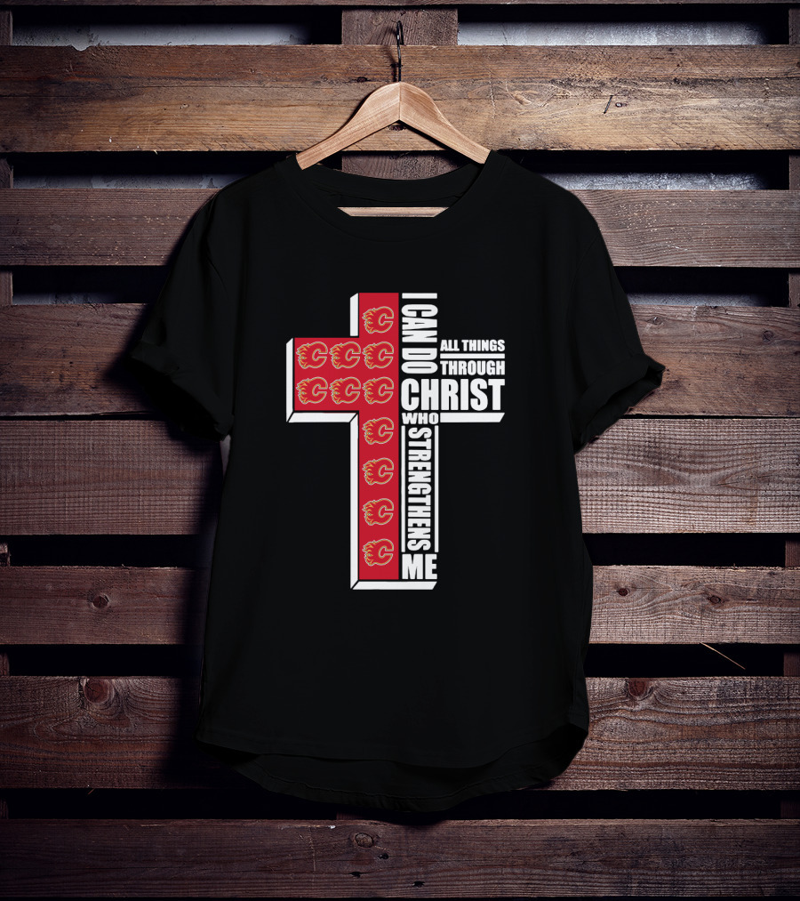 Calgary Flames I Can Do All Things Through Christ Who Strengthens Me T-Shirt