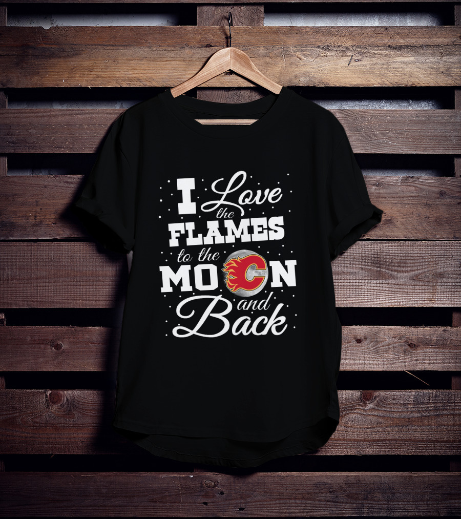 I Love The Calgary Flames To The Moon And Back With Flames T-Shirt