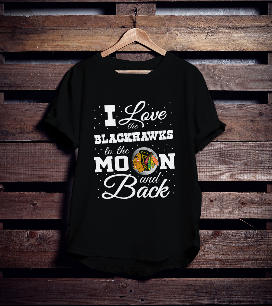 I Love The Blackhawks To The Moon And Back Chicago Hockey T-Shirt
