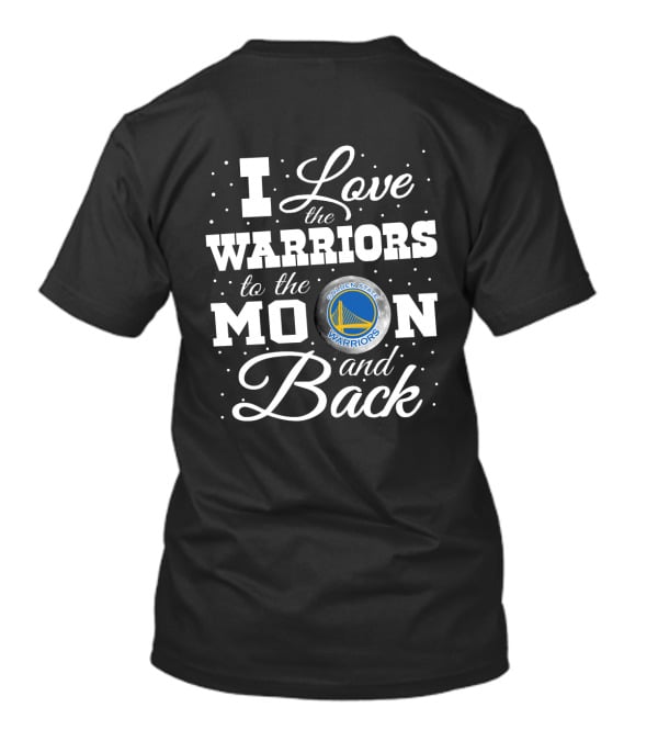 I Love The Golden State Warriors To The Moon And Back T-Shirt