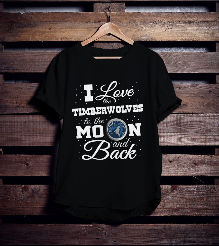 I Love The Minnesota Timberwolves To The Moon And Back T-Shirt