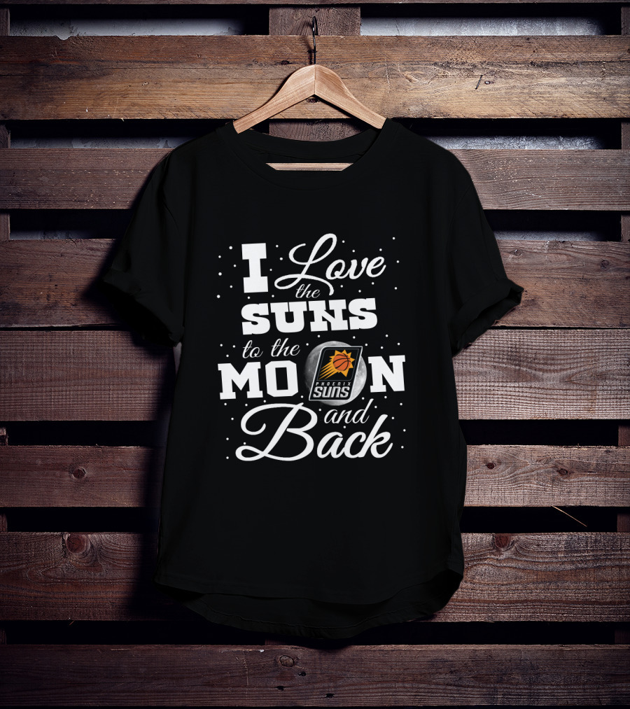 I Love The Suns To The Moon And Back Phoenix Suns T-Shirt