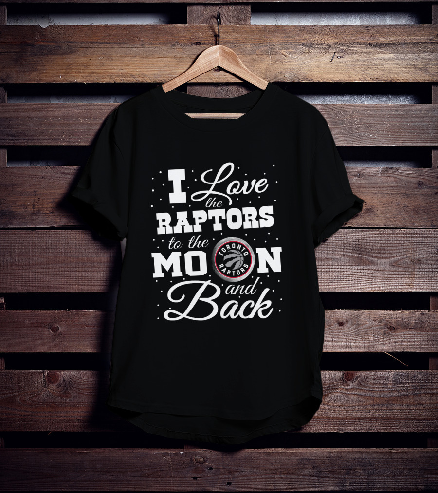 I Love The Toronto Raptors To The Moon And Back T-Shirt
