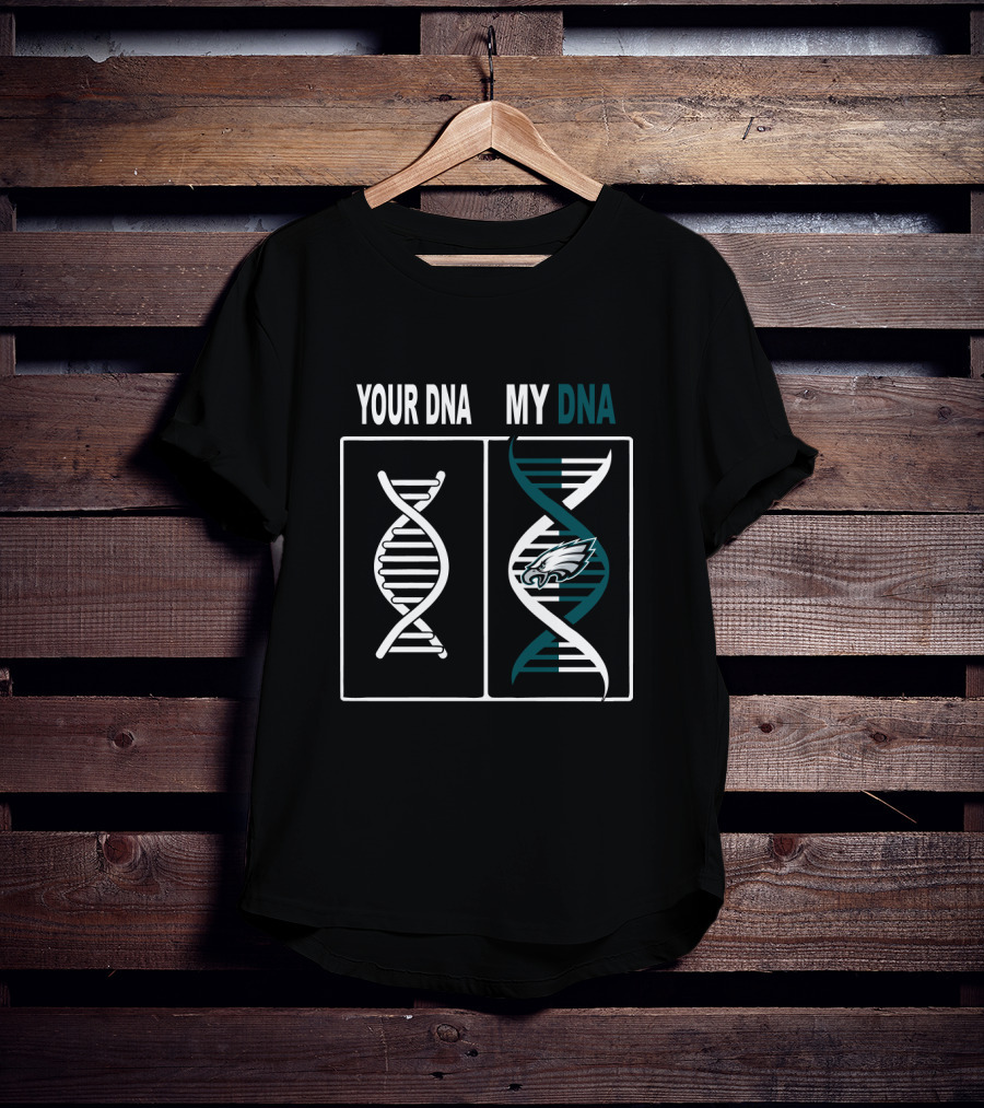 Your Dna My Dna Philadelphia Eagles Fan Pride T-Shirt