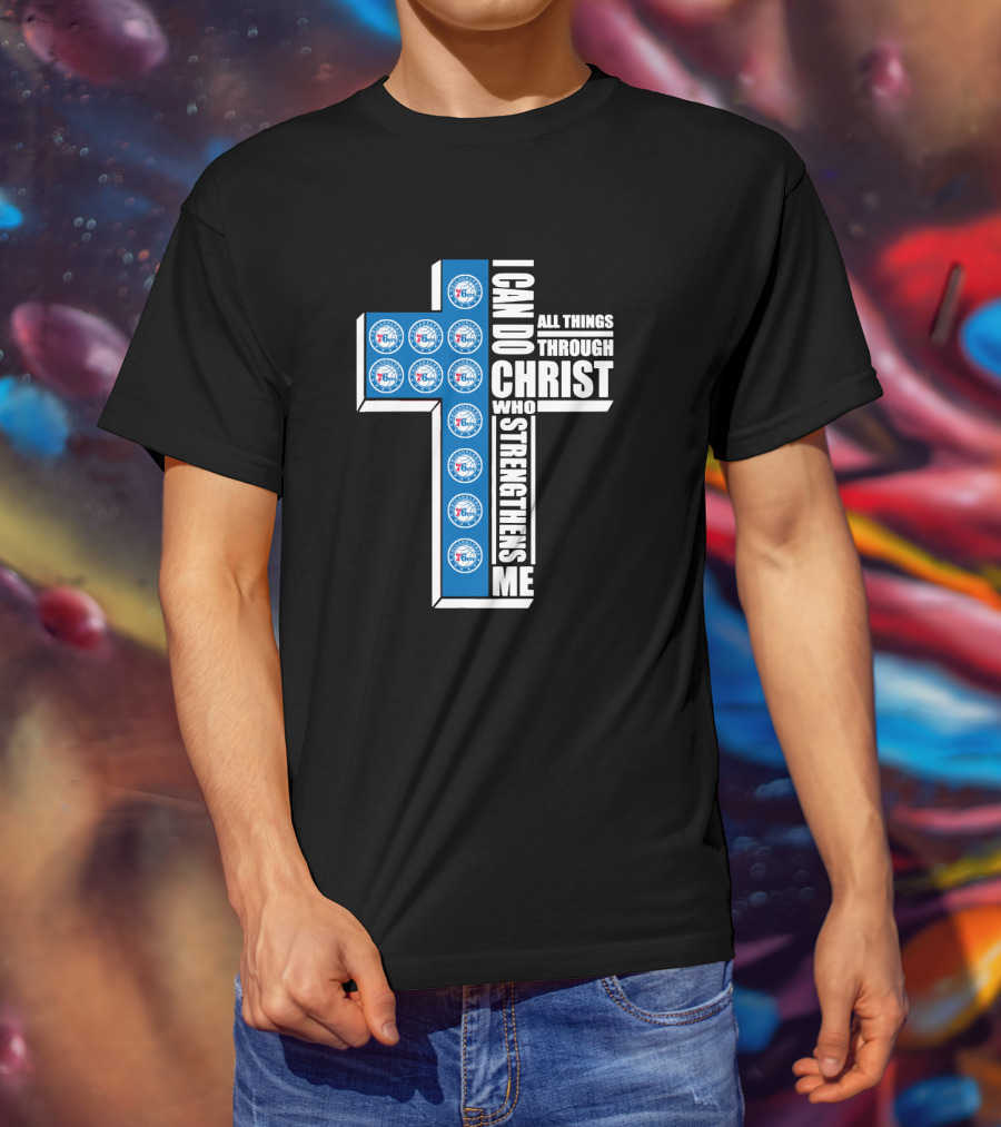 76ers I Can Do All Things Through Christ Who Strengthens Me T-Shirt