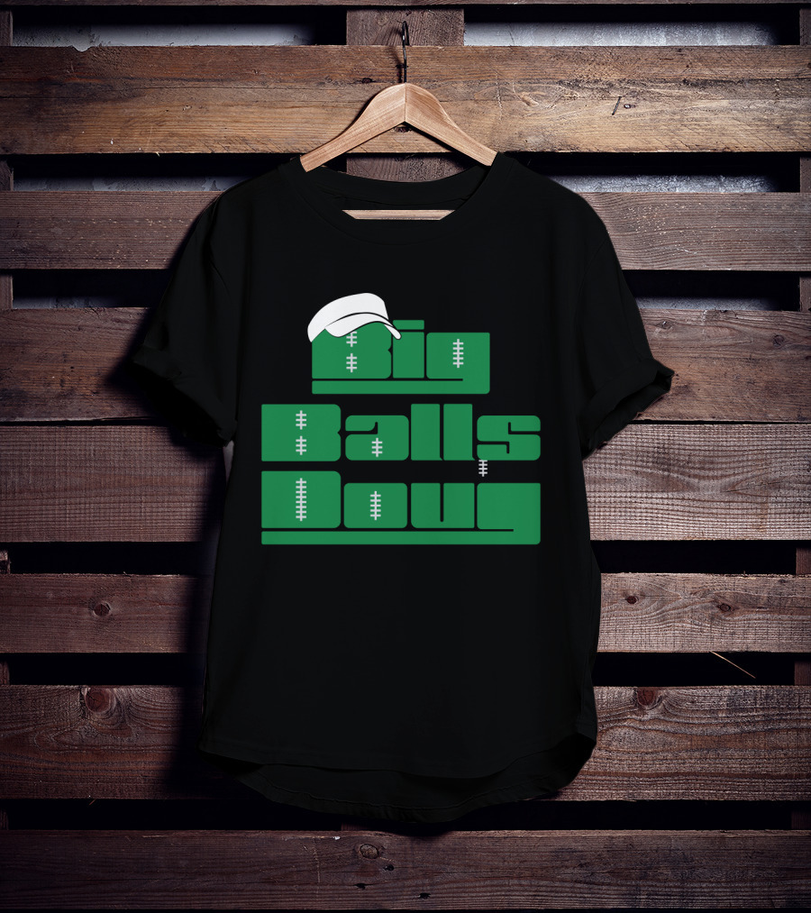 Big Balls Doug Philadelphia Eagles With White Cap And Football Stitching T-Shirt