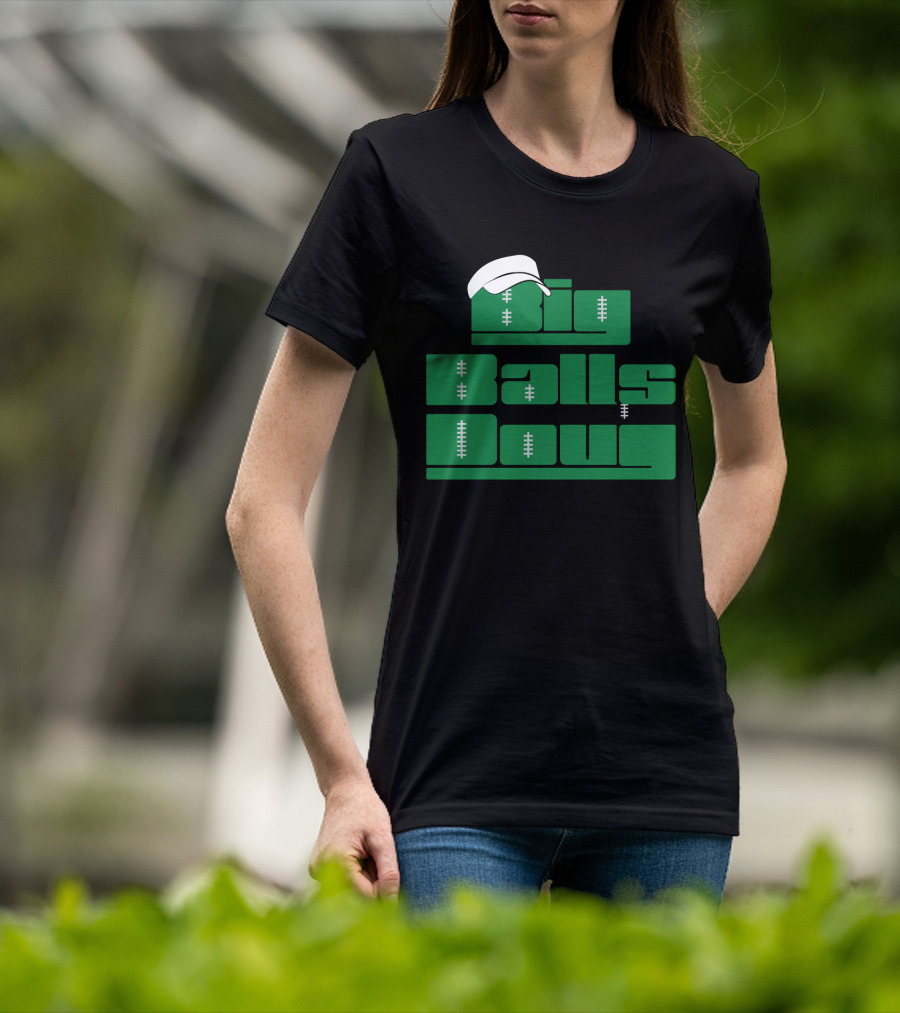 Big Balls Doug Philadelphia Eagles With White Cap And Football Stitching T-Shirt