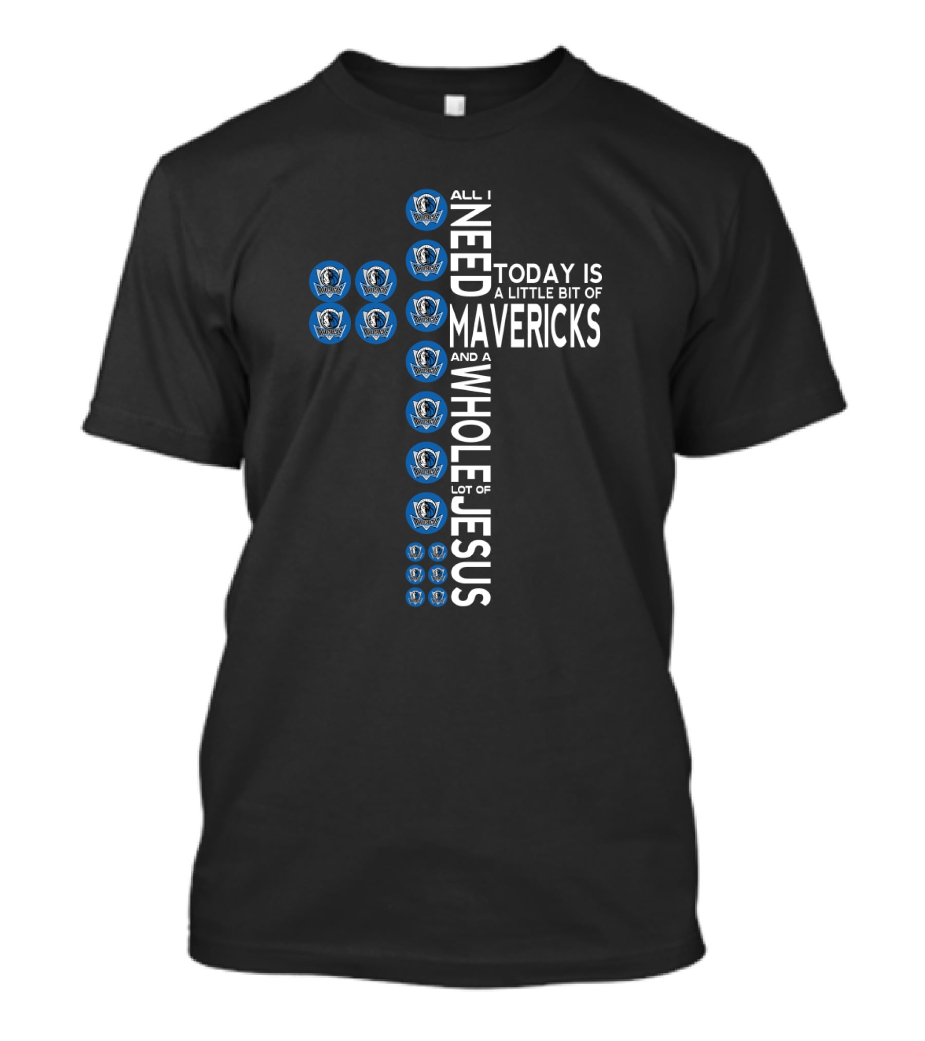 Today All I Need Is A Little Bit Of Mavericks And A Whole Lot Of Jesus T-Shirt