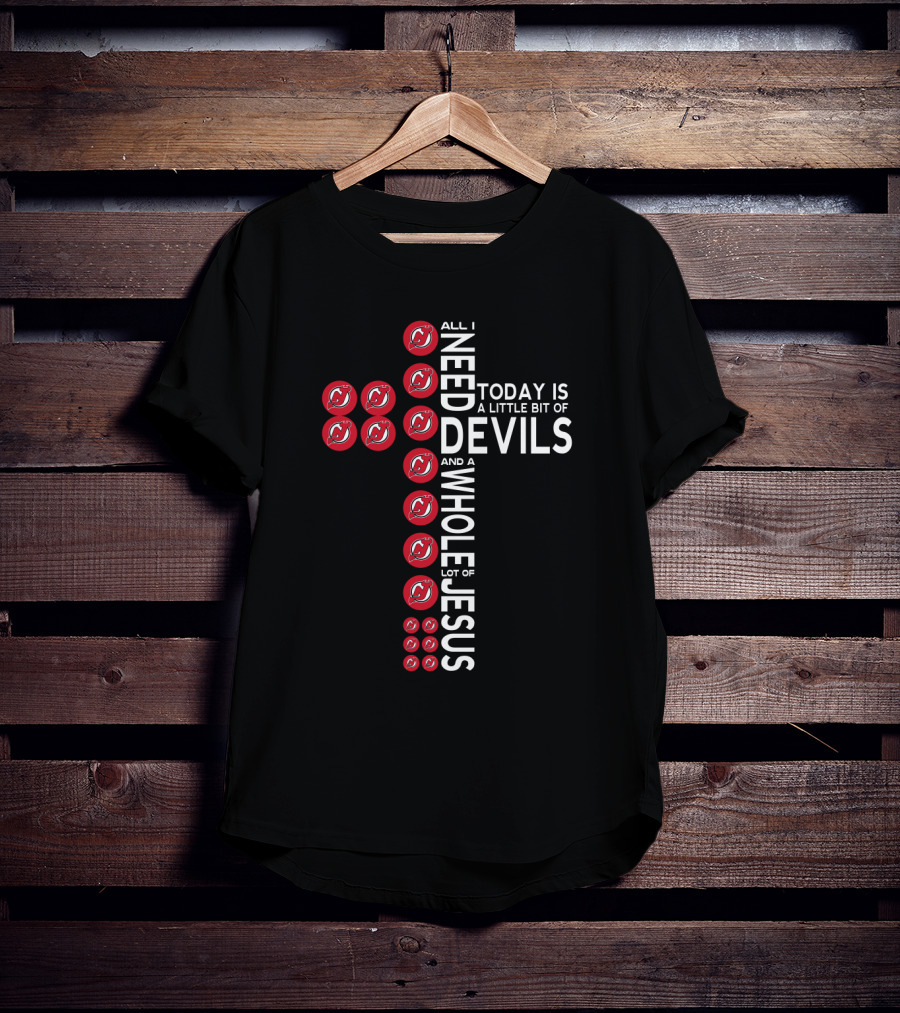 All I Need Today Is A Little Bit Of Devils And A Whole Lot Of Jesus New Jersey Fans T-Shirt