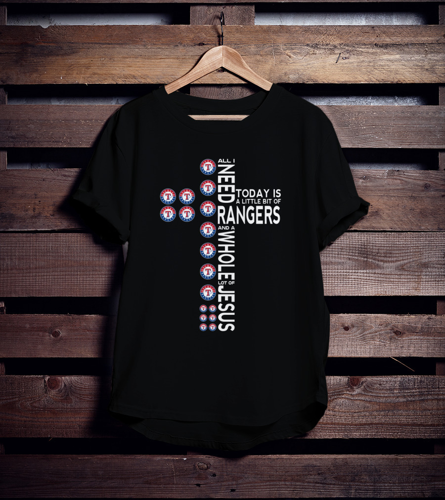 All I Need Today Is A Little Bit Of Rangers And A Whole Lot Of Jesus T-Shirt