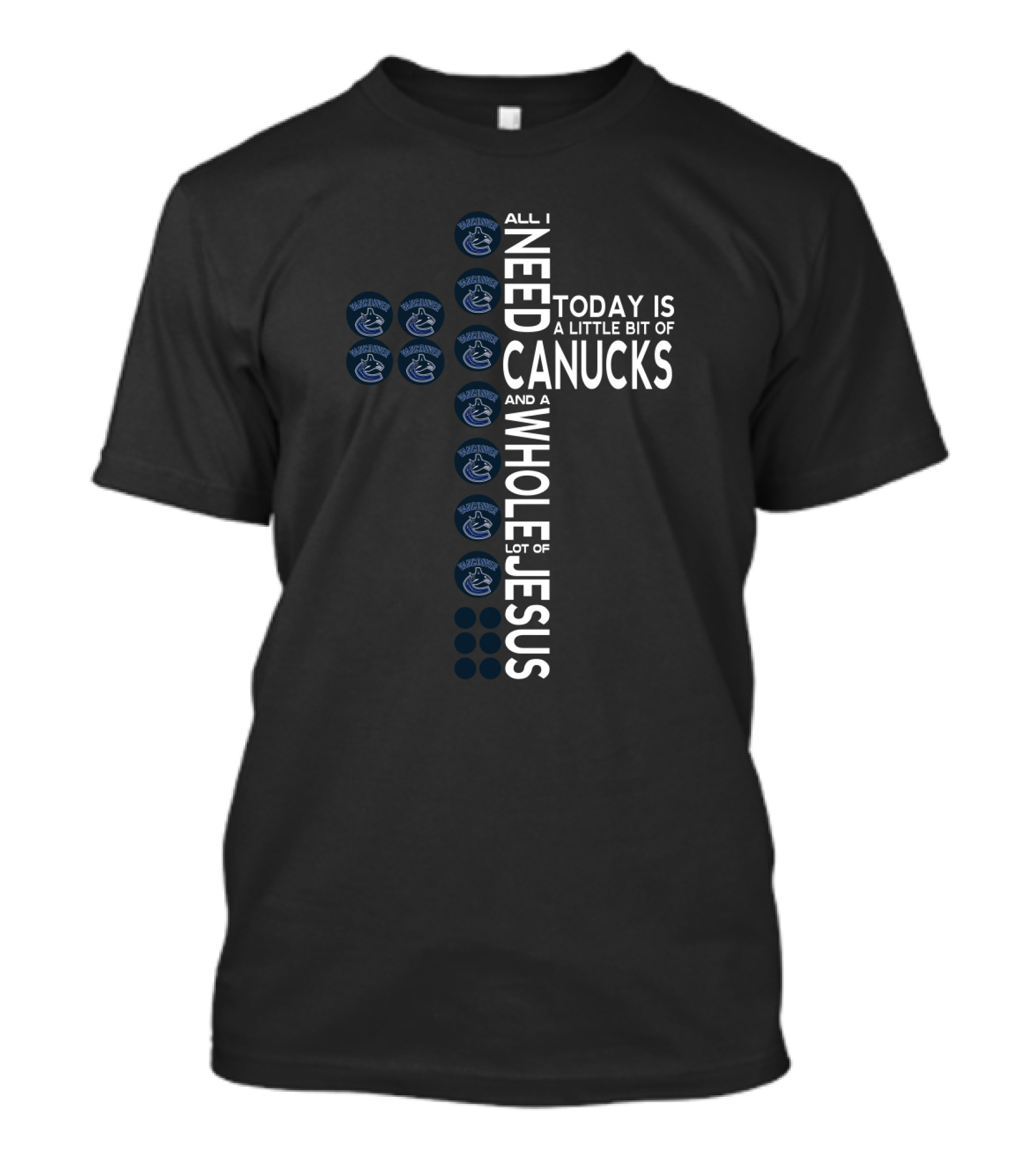 All I Need Today Is A Little Bit Of Vancouver Canucks And Jesus T-Shirt