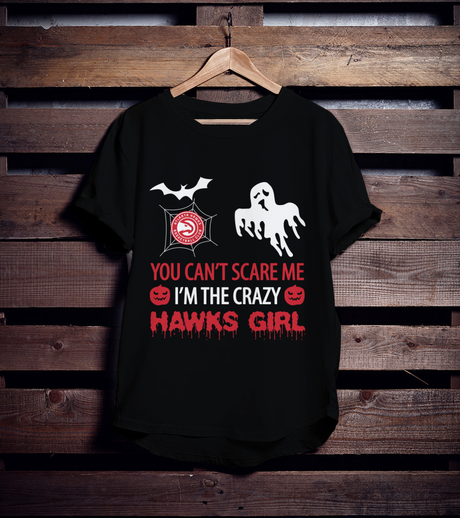You Can't Scare Me I'm The Crazy Atlanta Hawks Girl Halloween Ghost Pumpkin Bat T-Shirt