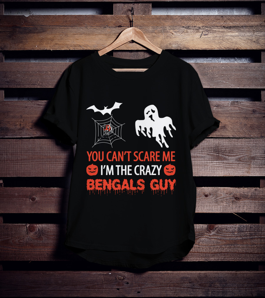 You Can't Scare Me I'm The Crazy Bengals Guy T-Shirt