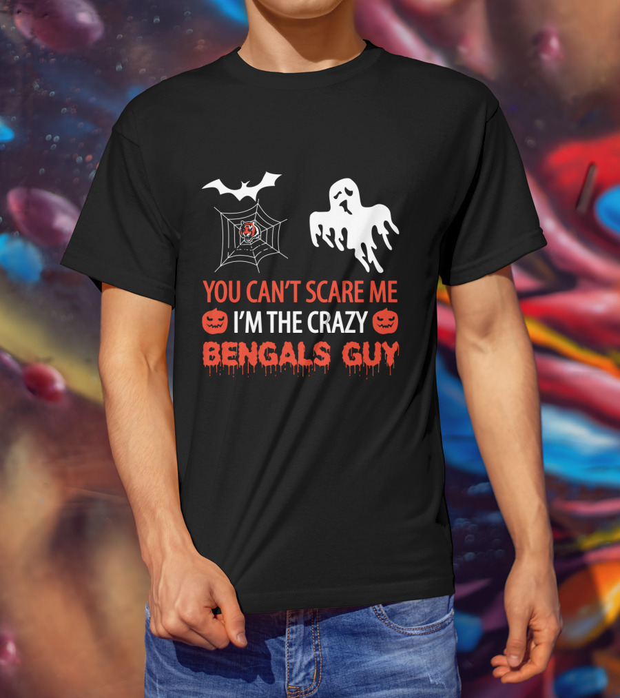 You Can't Scare Me I'm The Crazy Bengals Guy T-Shirt