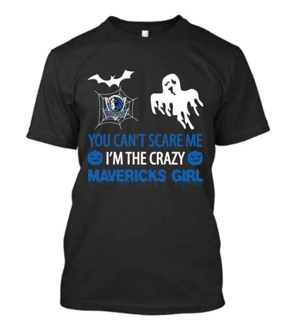 You Can't Scare Me I'm The Crazy Mavericks Girl T-Shirt