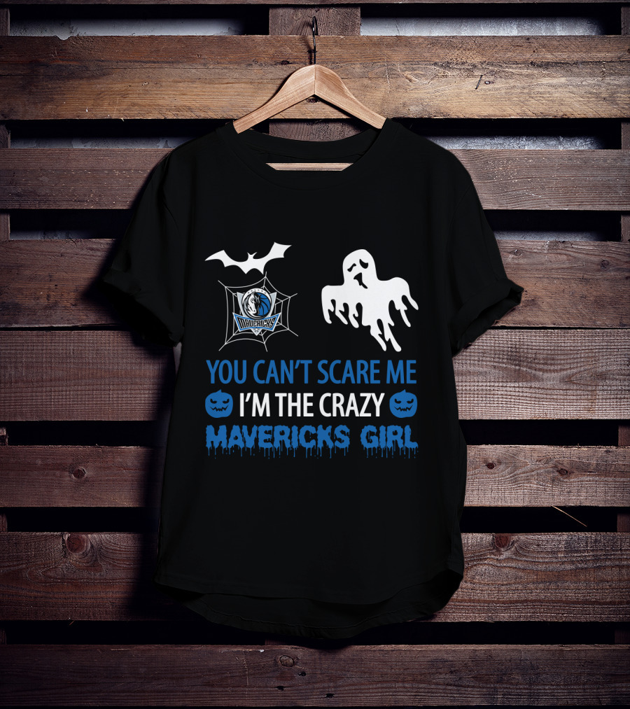 You Can't Scare Me I'm The Crazy Mavericks Girl T-Shirt