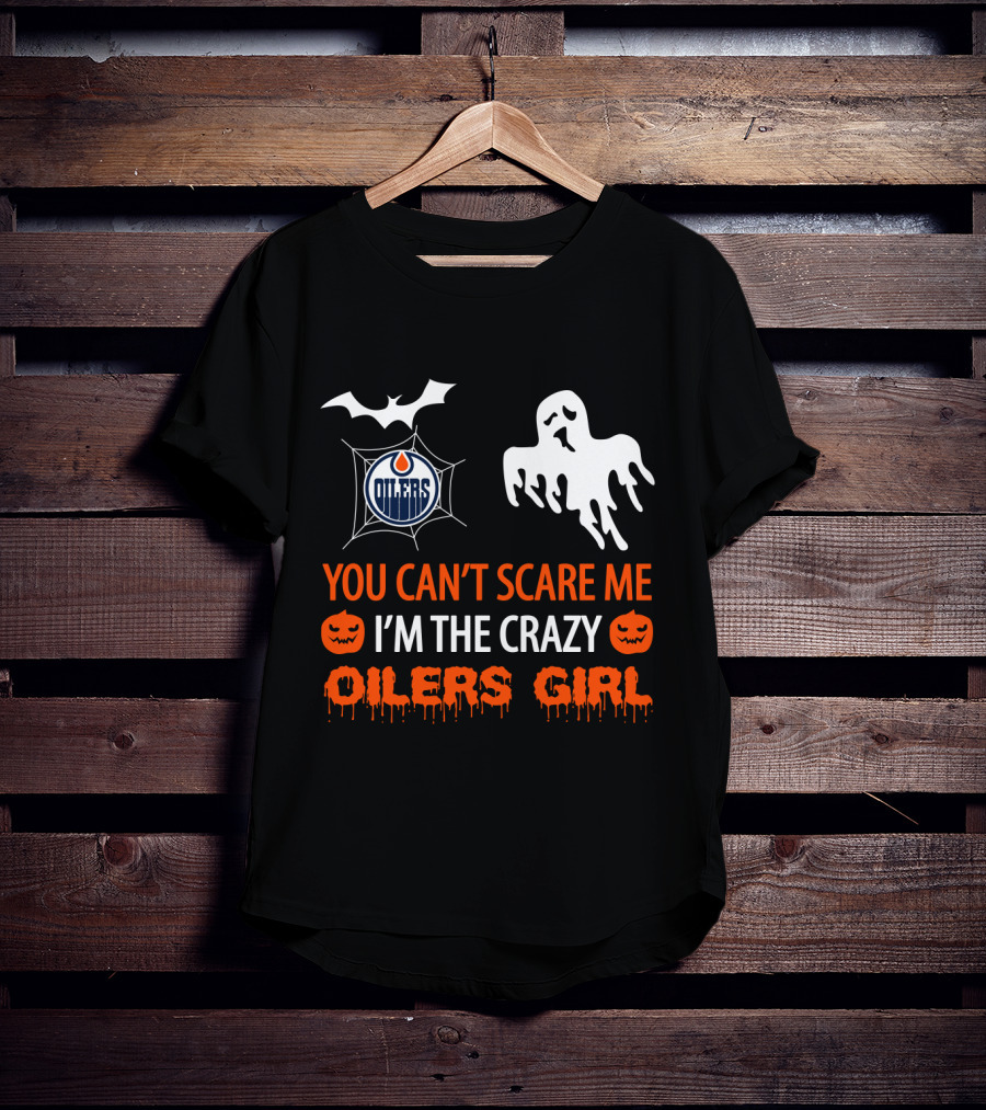 You Can't Scare Me I'm The Crazy Oilers Girl T-Shirt