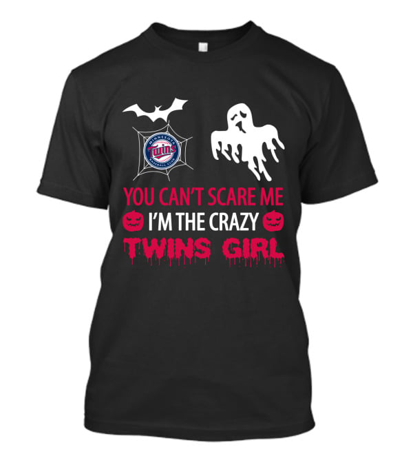 You Can't Scare Me I'm The Crazy Minnesota Twins Girl T-Shirt