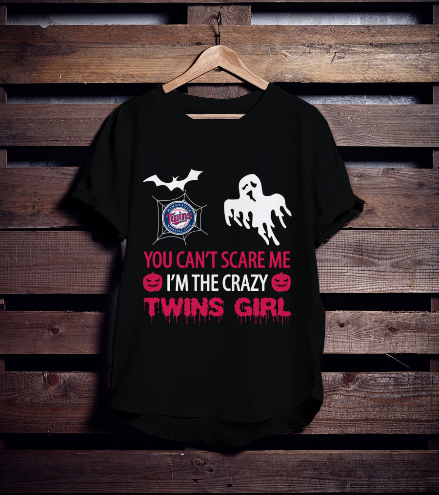 You Can't Scare Me I'm The Crazy Minnesota Twins Girl T-Shirt