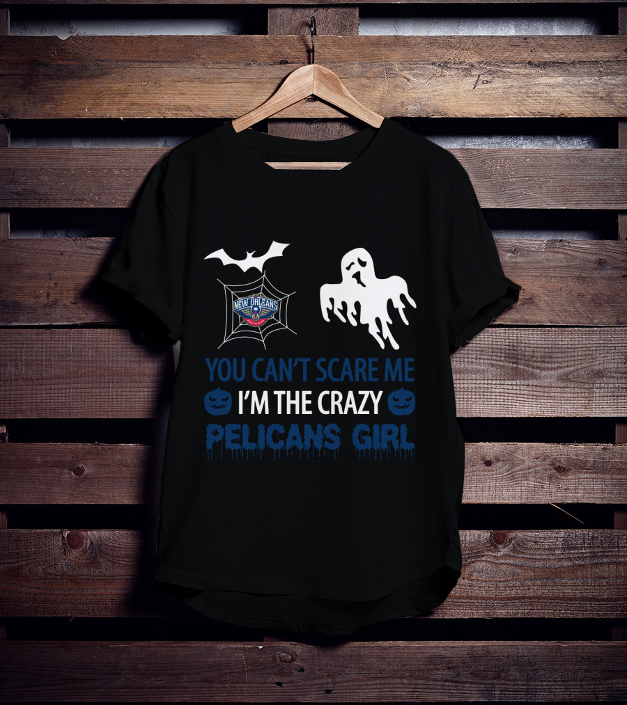 You Can't Scare Me I'm The Crazy New Orleans Pelicans Girl T-Shirt