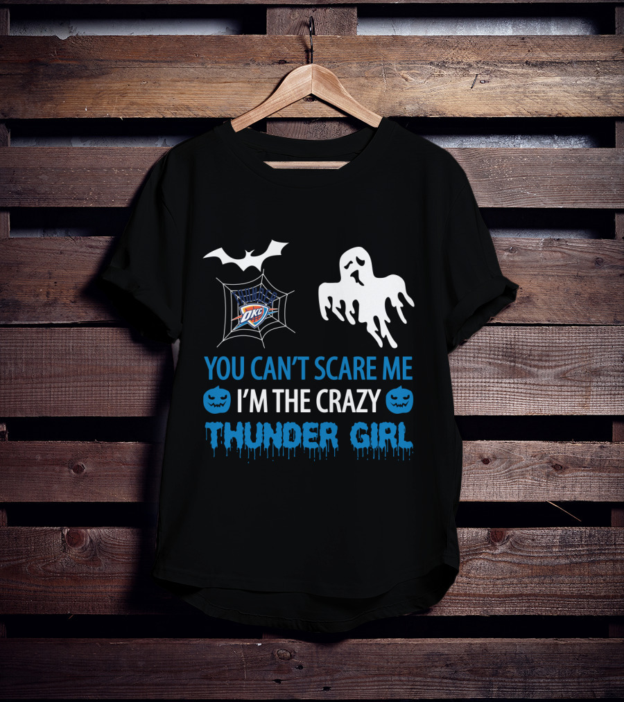 You Can't Scare Me I'm The Crazy Oklahoma City Thunder Girl T-Shirt