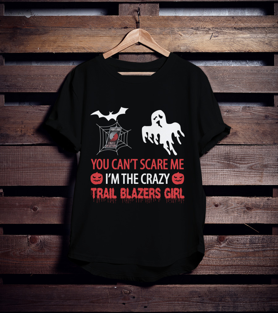Portland Trail Blazers Girl You Can't Scare Me I'm The Crazy T-Shirt