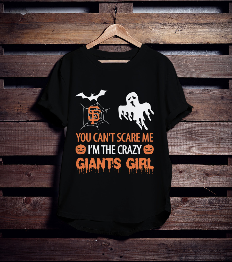 You Can't Scare Me I'm The Crazy San Francisco Giants Girl T-Shirt