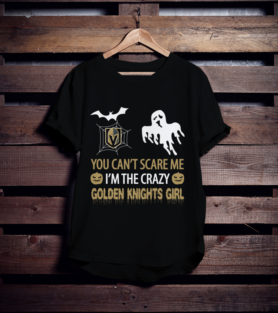 You Can't Scare Me I'm The Crazy Golden Knights Girl T-Shirt