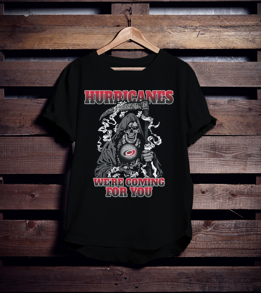 Hurricanes Grim Reaper We're Coming For You Carolina Fans T-Shirt