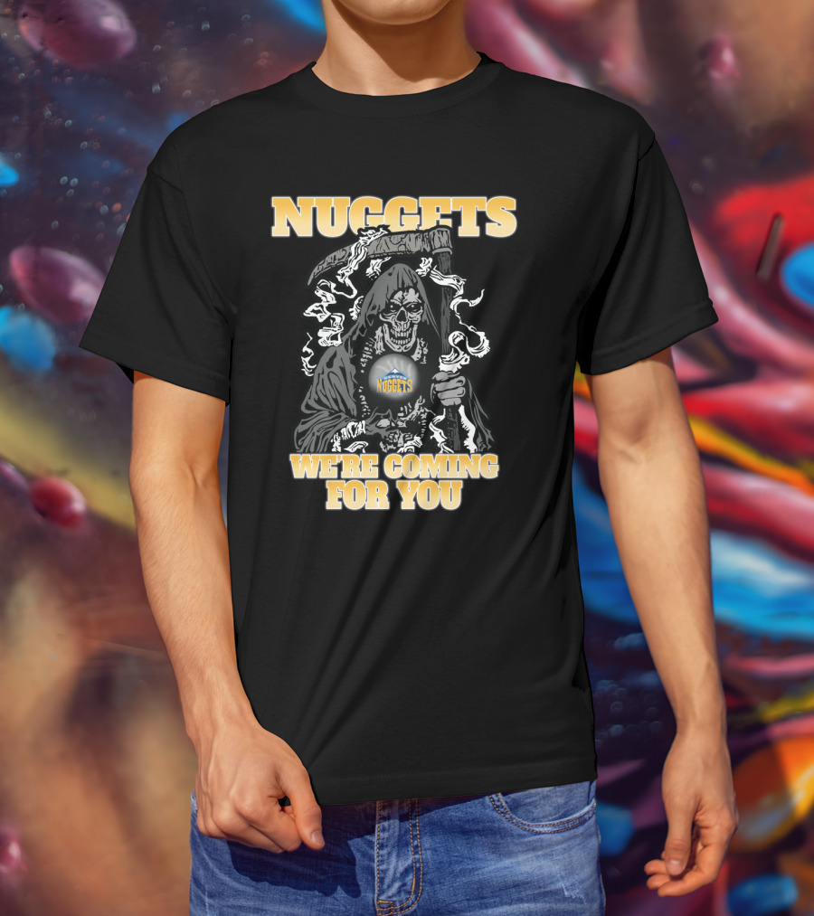 Nuggets Grim Reaper We're Coming For You T-Shirt