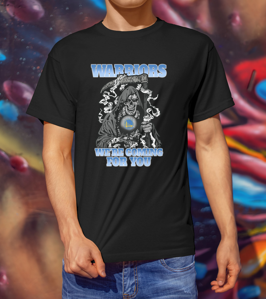 Warriors We're Coming For You Golden State Grim Reaper Fans T-Shirt