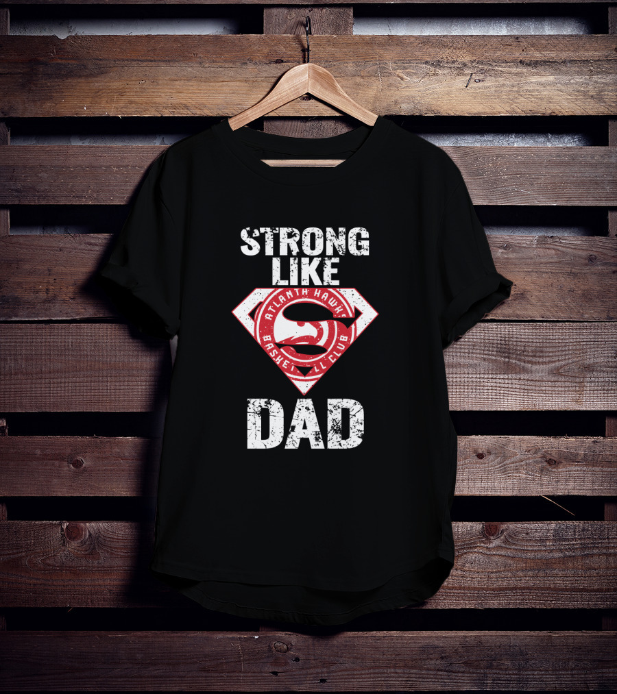 Strong Like Atlanta Hawk Dad Basketball Club T-Shirt
