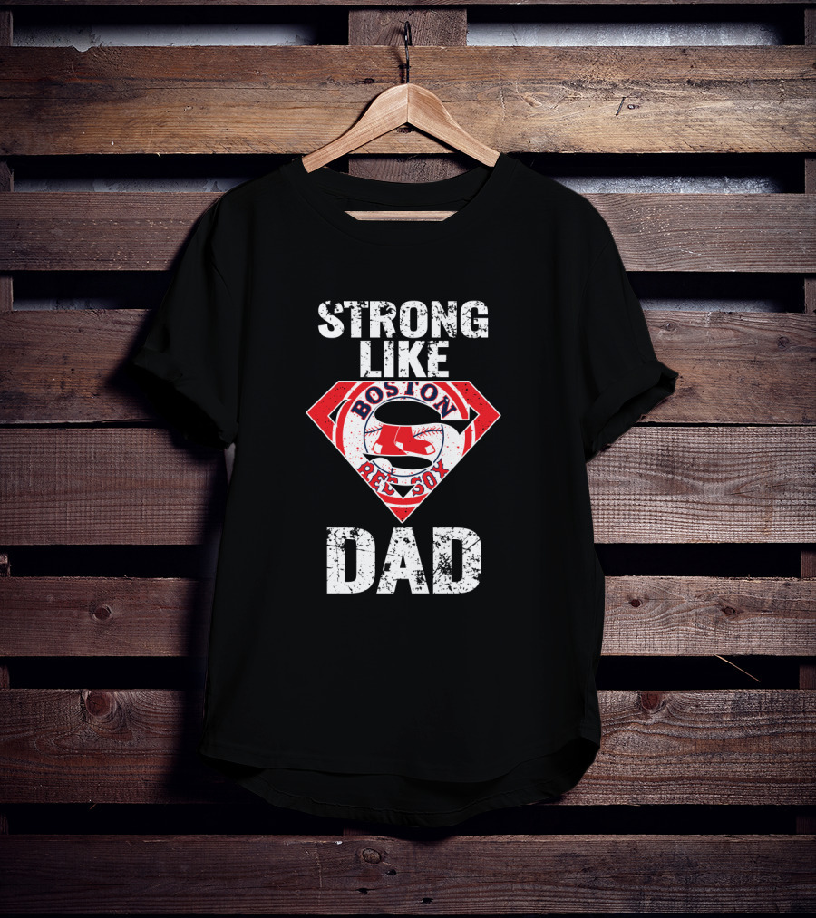 Boston Red Sox Strong Like Dad Super T-Shirt