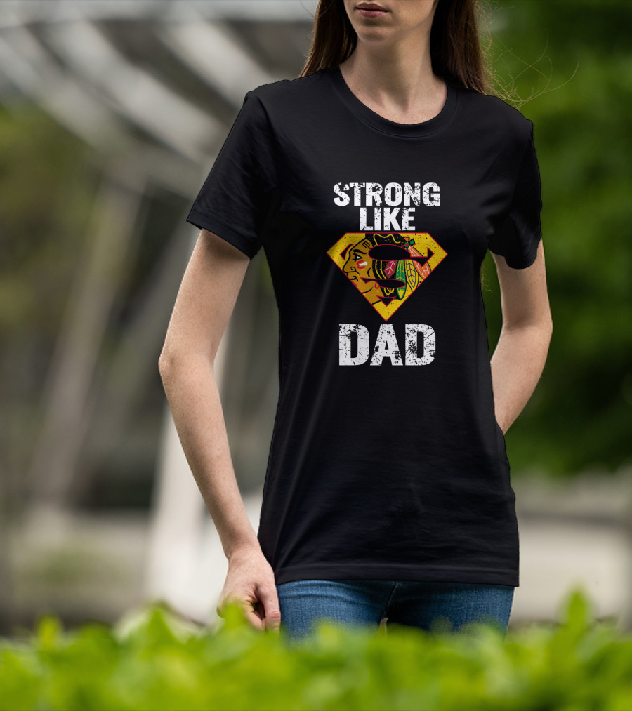 Strong Like Dad Chicago Blackhawks Super Dad Hero Concept T-Shirt