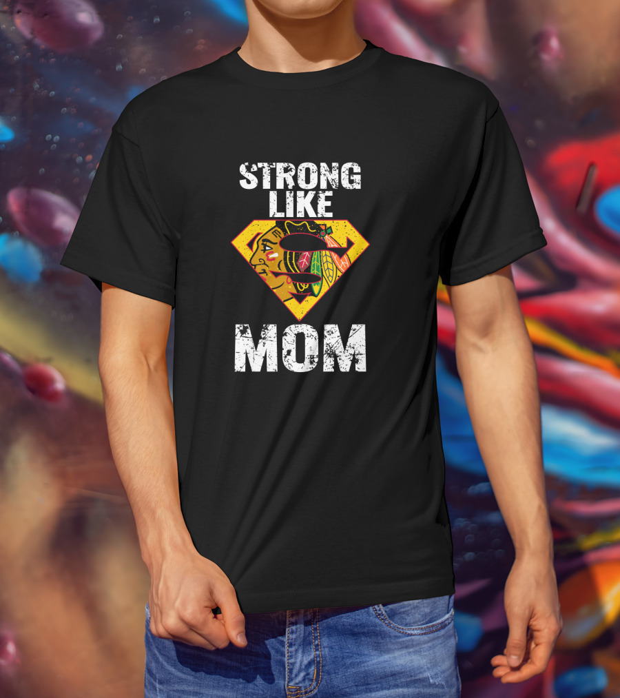 Strong Like Mom Chicago Blackhawks Super T-Shirt