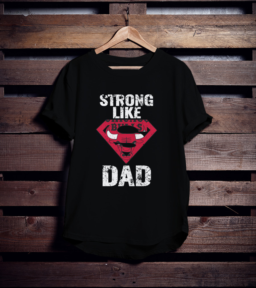 Strong Like Chicago Bulls Dad T-Shirt