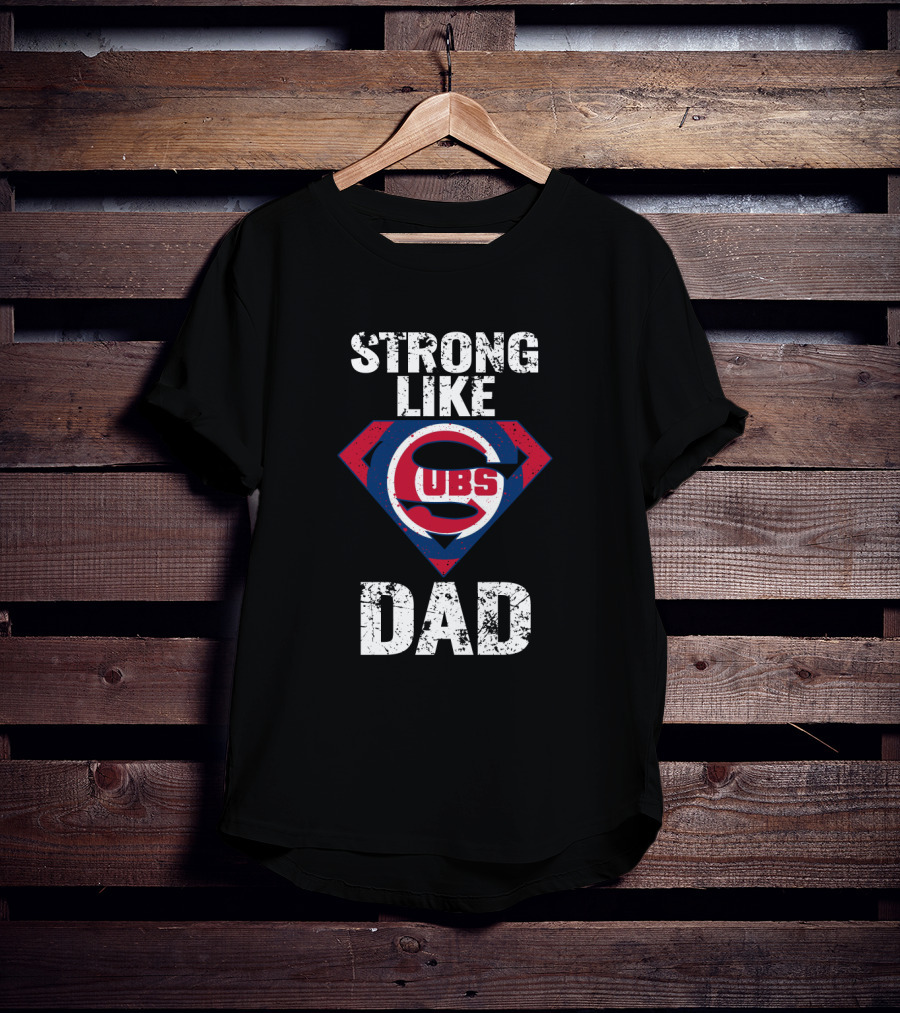 Strong Like Dad Chicago Cubs Super Dad T-Shirt