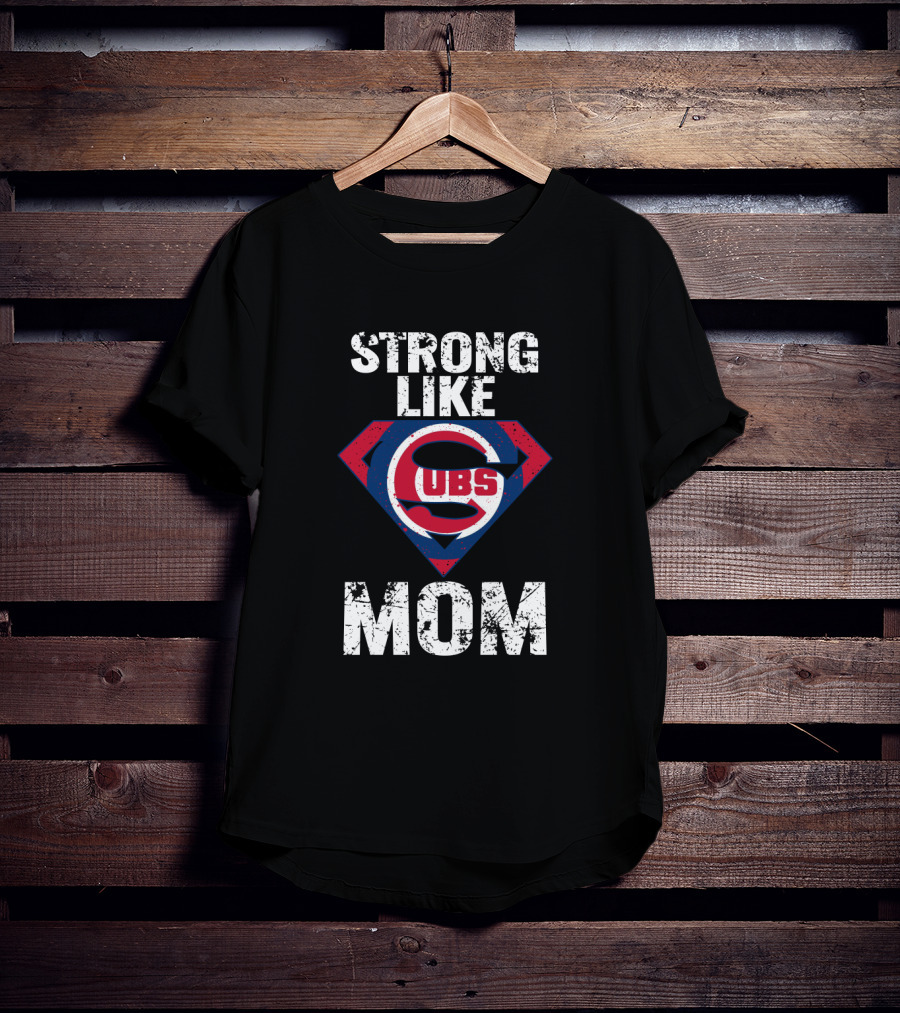 Strong Like Chicago Cubs Super Mom T-Shirt
