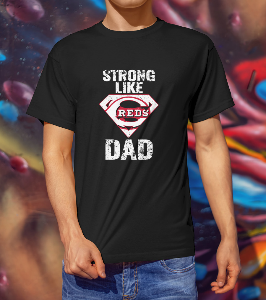Strong Like Cincinnati Reds Dad Super Emblem T-Shirt