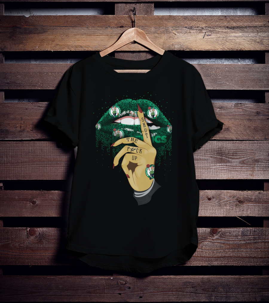Shut The F✶Ck Up Lips Boston Celtics T-Shirt