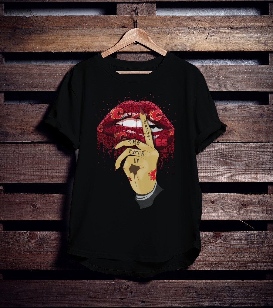 Shut Up Calgary Flames Glitter Lips Fan Art With Bold Lettering And Team T-Shirt