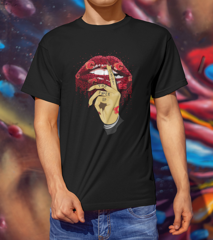 Shut Up Calgary Flames Glitter Lips Fan Art With Bold Lettering And Team T-Shirt