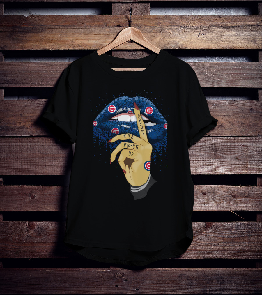 Chicago Cubs Fans Glitter Lip Shut Up The F#ck Up T-Shirt