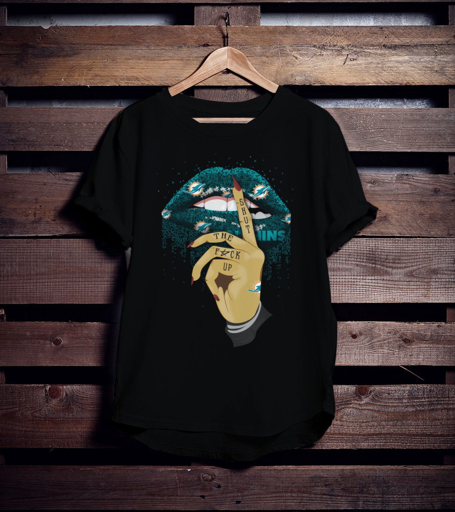 Shut Up Lip Miami Dolphins Fan T-Shirt