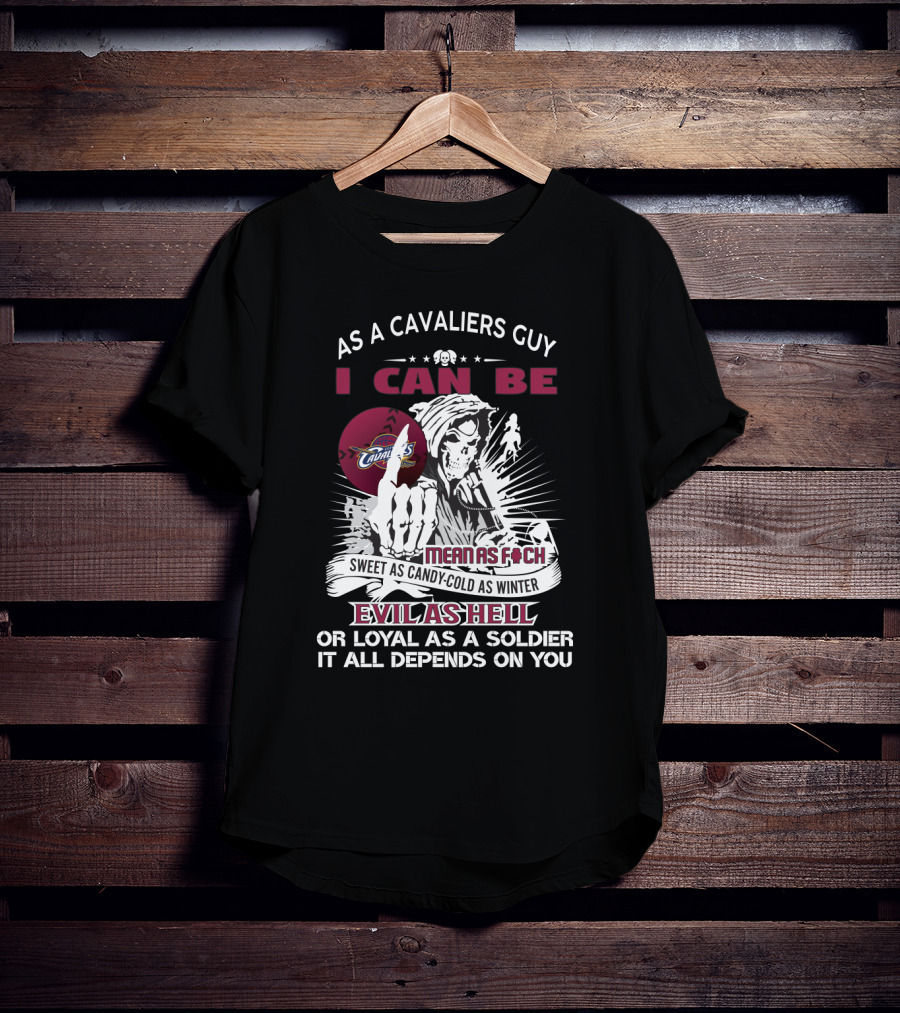 As A Cavaliers Guy I Can Be Mean As F Sweet As Candy Cold As Winter Evil As Hell Or Loyal As A Soldier T-Shirt