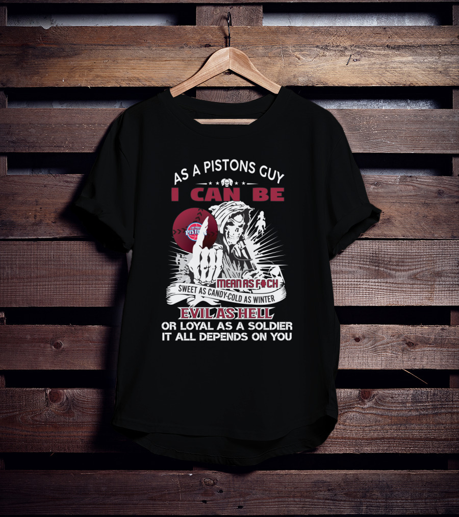As A Pistons Guy I Can Be Sweet As Candy Cold As Winter Evil As Hell Or Loyal As A Soldier Detroit Pistons Fans Grim Reaper T-Shirt