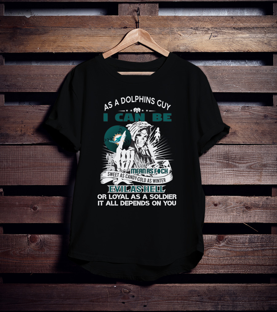 As A Dolphins Guy I Can Be Sweet As Candy Cold As Winter Evil As Hell Miami Dolphins Fan Grim Reaper T-Shirt