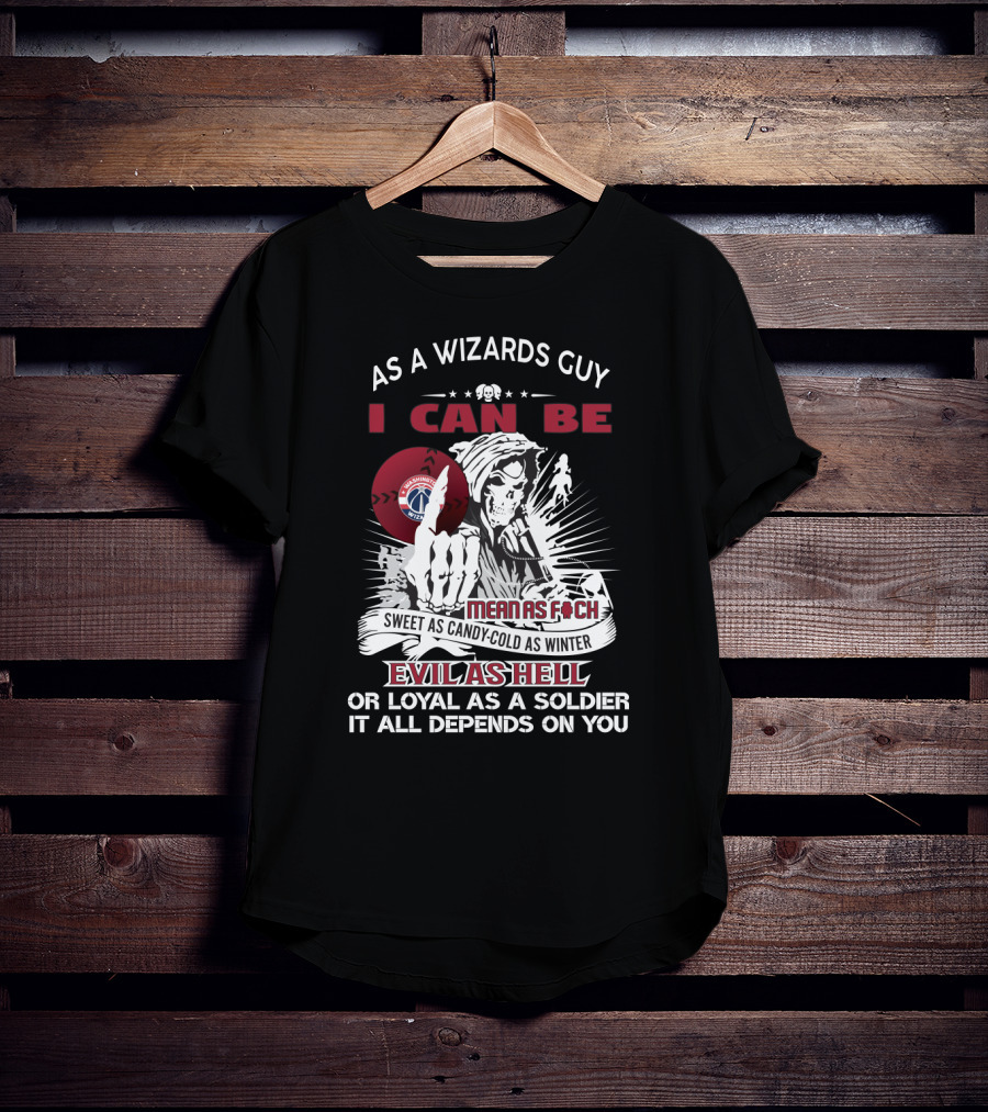 As A Wizards Guy I Can Be Mean As Foch Sweet As Candy Cold As Winter Evil As Hell Or Loyal As A Soldier It All Depends On You T-Shirt