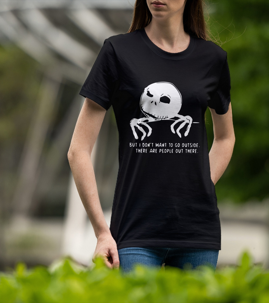 Jack Skellington But I Don't Want To Go Outside There Are People Out There T-Shirt